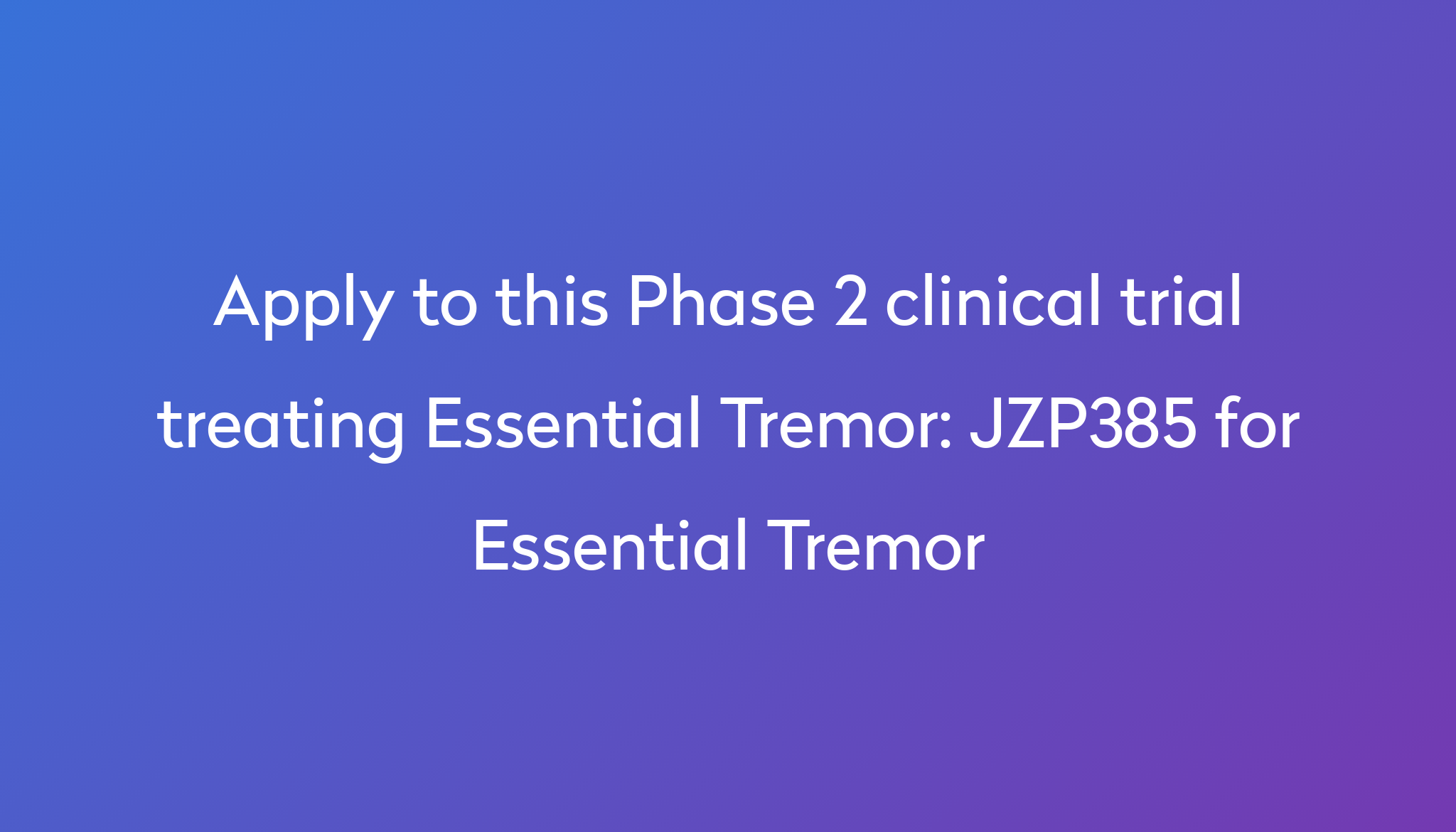 jzp385-for-essential-tremor-clinical-trial-2024-power